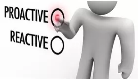 Proactive  - Making things happen, instead of waiting for them to happen