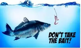 Take the bait - To respond to someone's actions or words in the way that they intended.