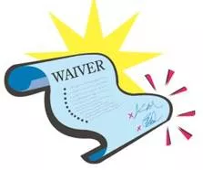 Waiver  - An agreement that you do not have to pay or obey something: