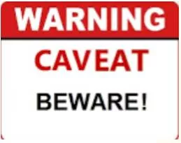 Caveat  - A warning to consider something before taking any more action, or a statement that limits a more general statement.