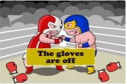 Take the gloves off  - To begin to behave in a more hostile or tenacious way.