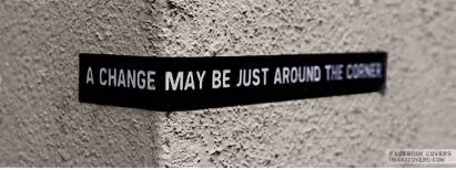 Around the corner  - Not far away, or going to happen soon.