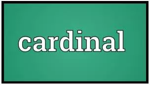 Cardinal  - Of the greatest importance.