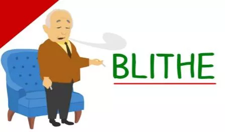Blithe - Carefree and unconcerned.