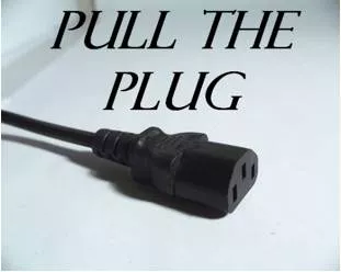 Pull  the plug  - To put an end to someone's activities or plans.
