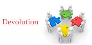 Devolution  - Meaning: the transfer or delegation of power to a lower level, especially by central government to local or regional administration.