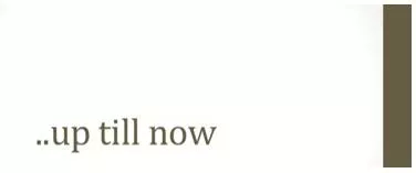 Hitherto - Meaning: until now or until the point in time under discussion.