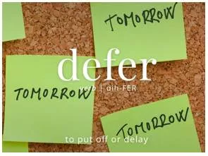 Defer  - Meaning- To delay something until a later time.