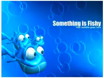 Something is fishy - Used when something is suspicious.