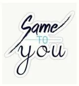 Different ways to say  same to you