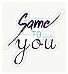 Different ways to say  same to you