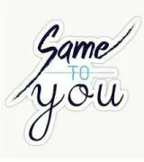 Different ways to say  same to you