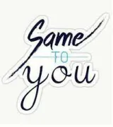 Different ways to say  same to you
