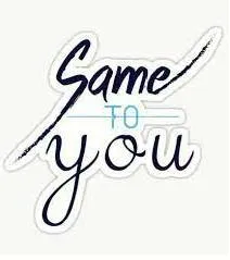 Different ways to say  same to you