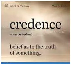 Credence  - Belief in something as true.