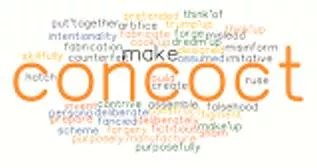 Concoct  - To invent a story, an excuse, etc. or create a plan, especially for a dishonest purpose. ((बहाने के तौर पर गढ़ना))