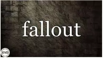 Fallout  - The unpleasant results or effects of an action or event