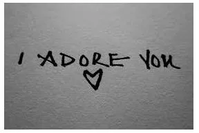 Adore  - To love somebody very much.