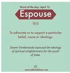 Espouse  - Adopt or support.