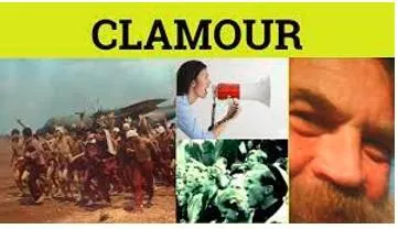 Clamour  - To demand something loudly.