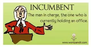 Incumbent  - The holder of an office or post.