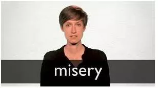 Misery - Great physical or mental pain.