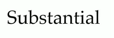 Substantive  - To a great or significant extent.