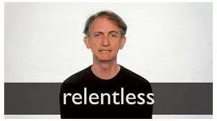 Relentless  - Not stopping.