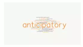 Anticipatory  - Done in order to prepare for something that you think might happen.