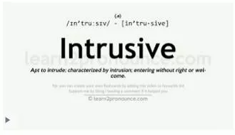 Intrusive  - Something that disturbs your mood or your life.