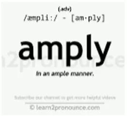 Amply  - As much or more than is necessary.