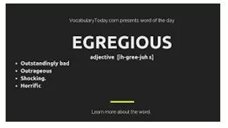 Egregious  - Extremely bad.