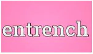 Entrench  - To establish something very strongly so that it is very difficult to change.
