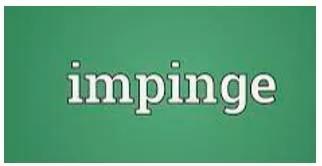 Impinge  - To have an effect, especially a negative one.