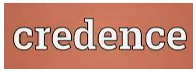 Credence  - Belief in something as true.