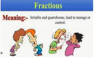 Fractious - Easily upset, especially by small things.