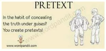 Pretext - A false reason that you give for doing something wrong or bad.