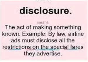 Disclosure  - The act of making something known or public that was previously secret or private.