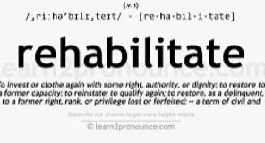 Rehabilitate  - To help somebody to return to a normal, healthy life after they have been in prison or very ill.