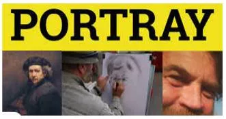 Portray  - To Show somebody/something in a picture.