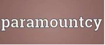 Paramountcy - The quality of being more important than anything else.