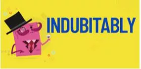 Indubitably  - in a way that cannot be doubted