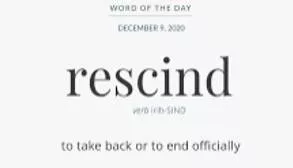 Rescind  - to officially state that a law, contract, decision, etc. no longer has any legal force