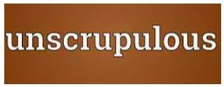 Unscrupulous  - without moral principles.