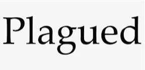 Plagued  - To cause pain or trouble to somebody/something over a period of time.