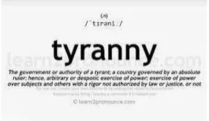 Tyranny - Unfair or cruel use of power or authority.