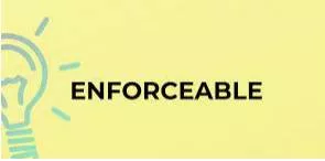 Enforceable - that somebody in authority can make people obey