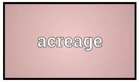 Acreage  - An area of land measured in acres