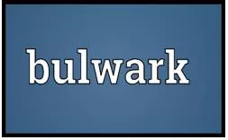 Bulwark  - A wall built as a defence.