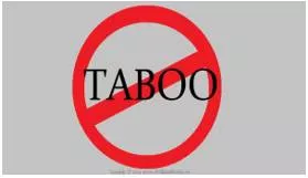 Taboo  - Considered so offensive or embarrassing that people must not mention it